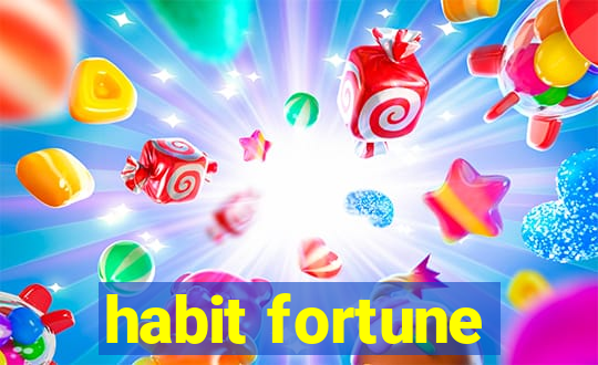 habit fortune